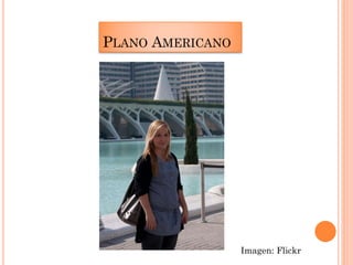 PLANO AMERICANO
Imagen: Flickr