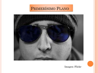 PRIMERÍSIMO PLANO
Imagen: Flickr