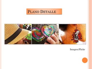 PLANO DETALLE
Imagen:Flickr