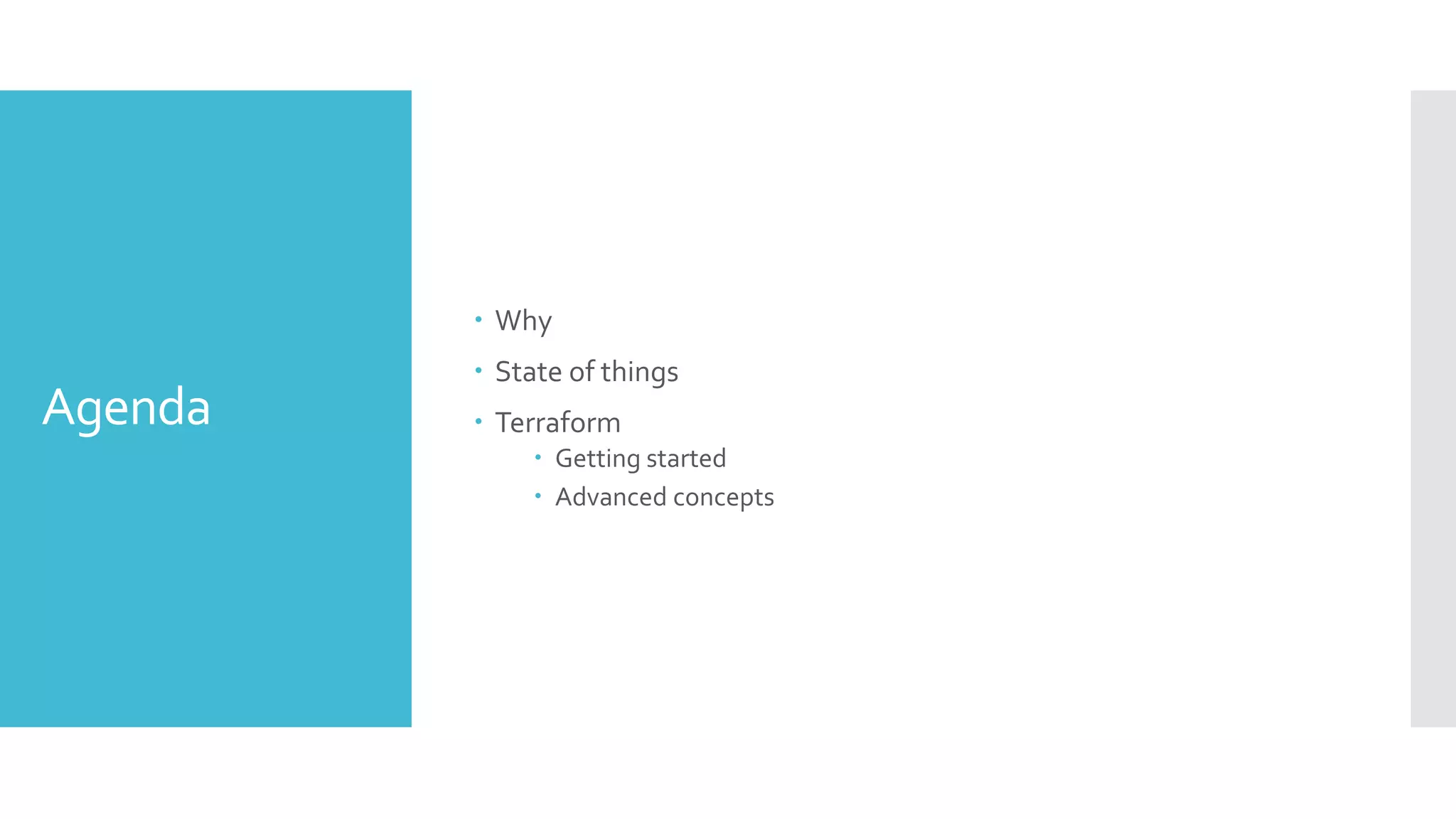 Agenda
 Why
 State of things
 Terraform
 Getting started
 Advanced concepts
 