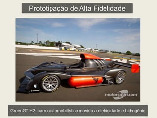 Prototipação de Alta Fidelidade 
GreenGT H2: carro automobilístico movido a eletricidade e hidrogênio 
 