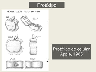 Protótipo 
Protótipo de celular 
Apple, 1985 
 
