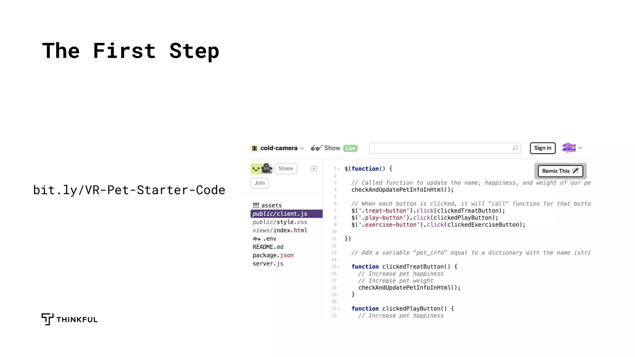 The First Step
bit.ly/VR-Pet-Starter-Code
 