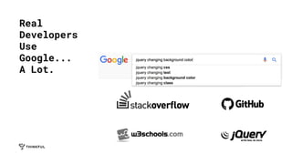 Real
Developers
Use
Google...
A Lot.
 