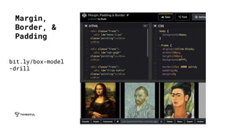 Margin,
Border, &
Padding
bit.ly/box-model
-drill
 