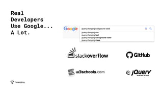 Real
Developers
Use Google...
A Lot.
 