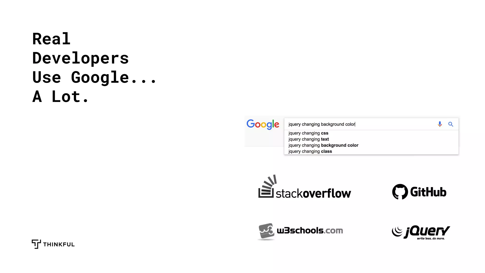 Real
Developers
Use Google...
A Lot.