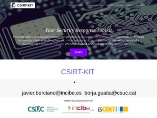 CSIRT-KIT
•
javier.berciano@incibe.es borja.guaita@csuc.cat
 