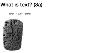What is text? (3a)
Uruk (-4000 - -3100)
￼
4
 