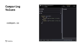 Comparing
Values
codepen.io
 