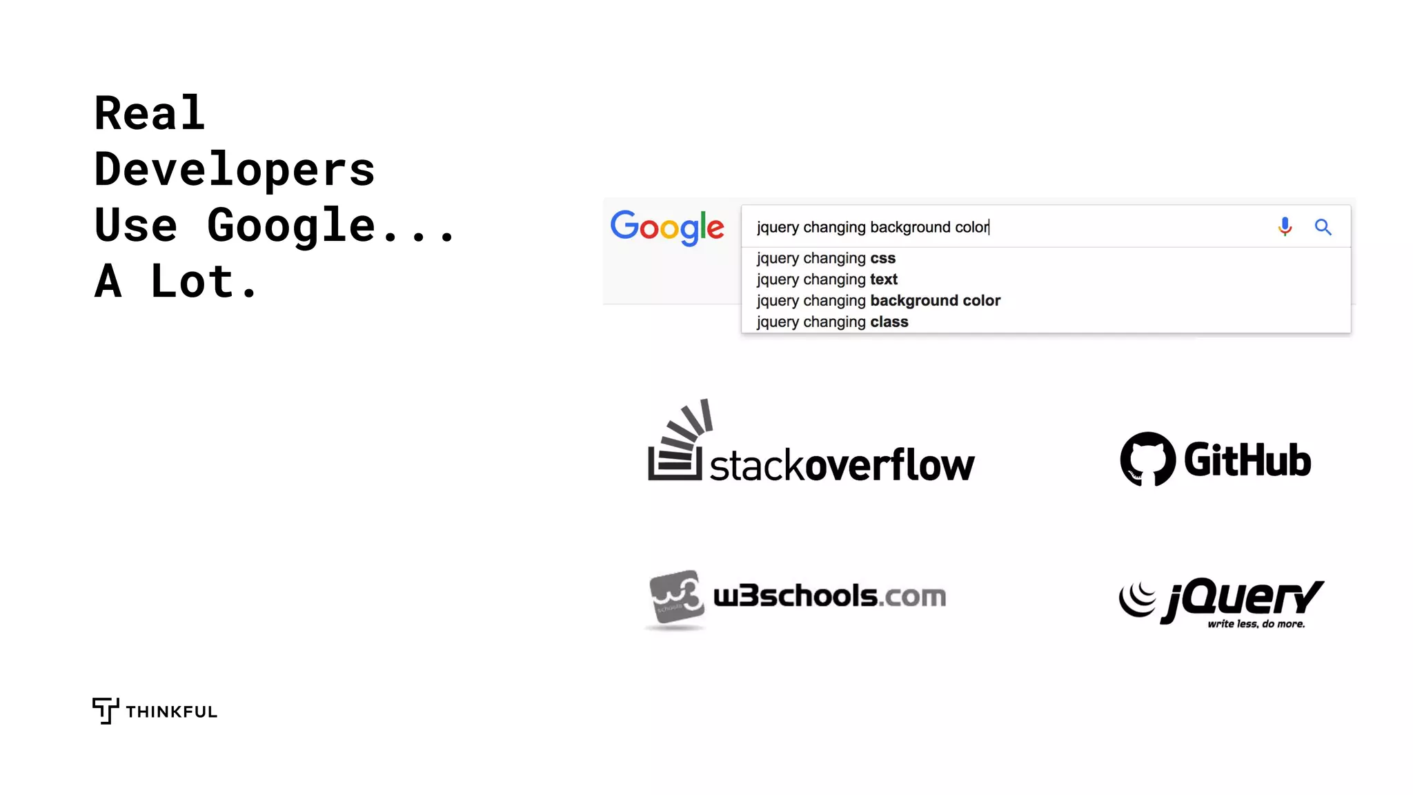 Real
Developers
Use Google...
A Lot.
 