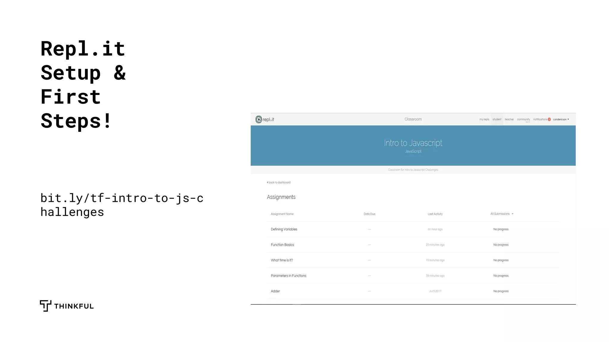 Repl.it
Setup &
First
Steps!
bit.ly/tf-intro-to-js-c
hallenges
 