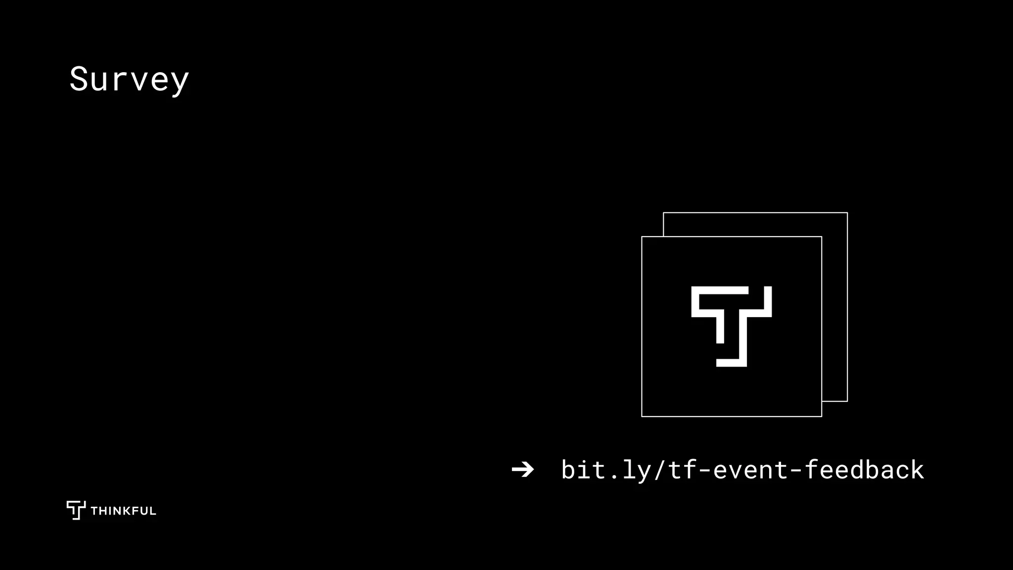 ➔ bit.ly/tf-event-feedback
Survey
 