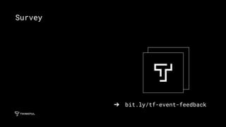➔ bit.ly/tf-event-feedback
Survey
 