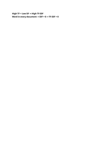 High TF + Low DF High TF-IDF
→
Word in every document IDF = 0 TF-IDF = 0
→ →
 