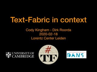 Text-Fabric in context
Cody Kingham - Dirk Roorda

2020-02-18

Lorentz Center Leiden
 