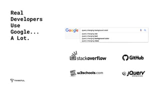 Real
Developers
Use
Google...
A Lot.
 