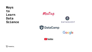 Ways
to
Learn
Data
Science
 