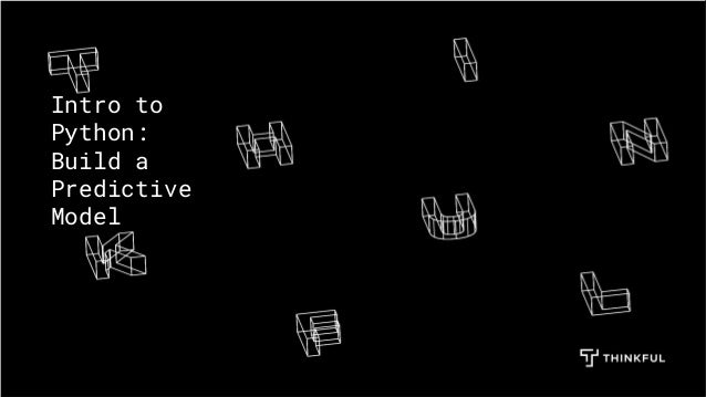 Intro to
Python:
Build a
Predictive
Model
 