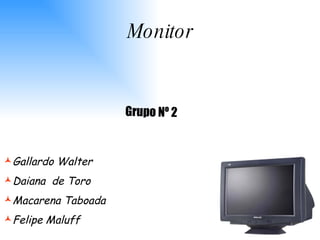 Grupo Nº 2 ,[object Object],[object Object],[object Object],[object Object],Monitor 