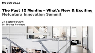 Netcetera Innovation Summit
The Past 12 Months – What’s New & Exciting
23. September 2016
Dr. Thomas Fromherz
 