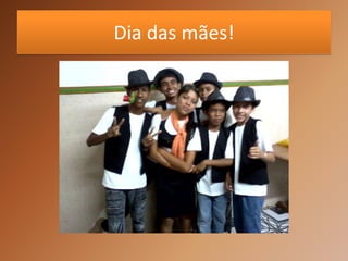 Dia das mães!
 