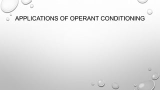 APPLICATIONS OF OPERANT CONDITIONING
 