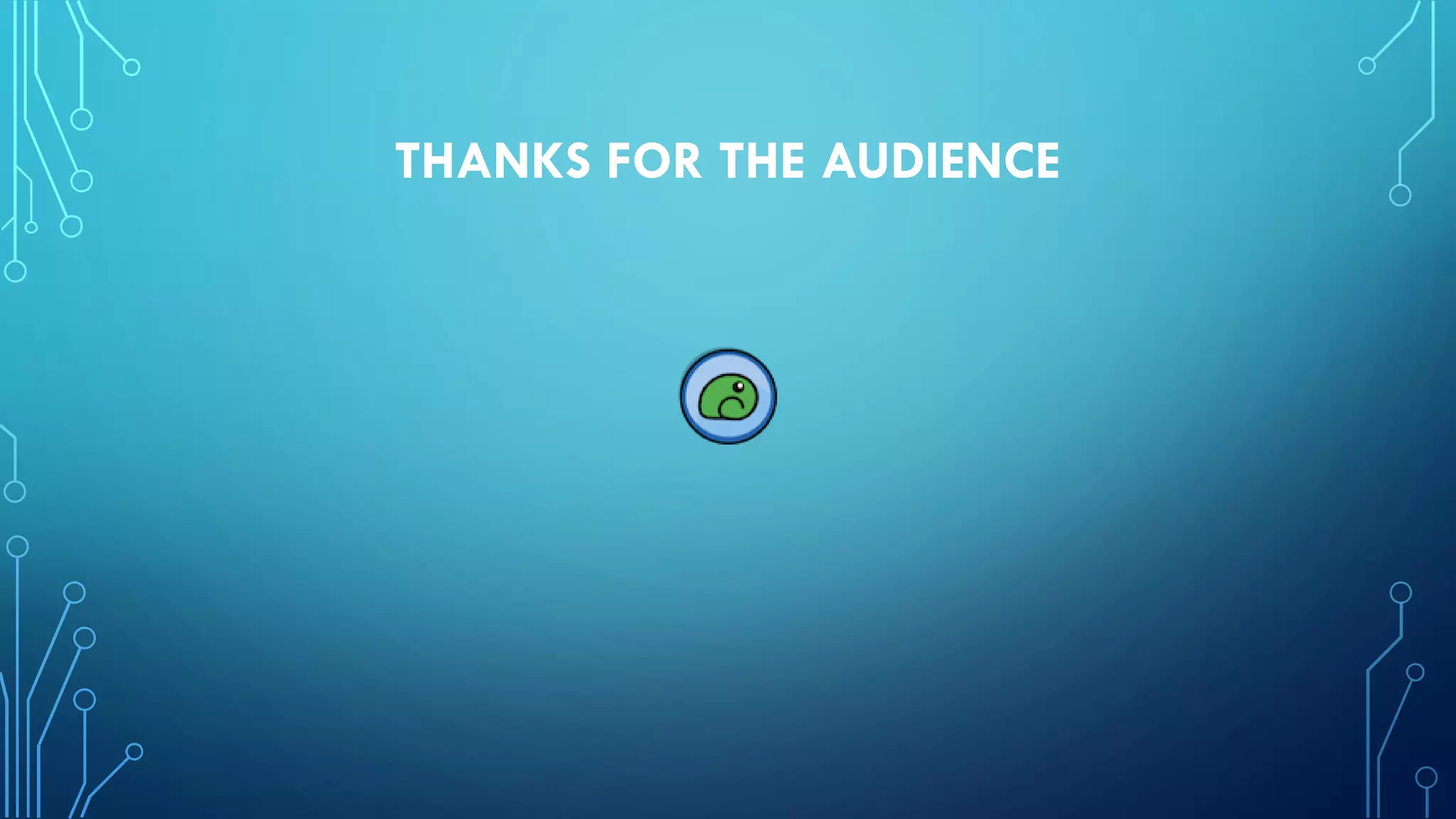 THANKS FOR THE AUDIENCE
 