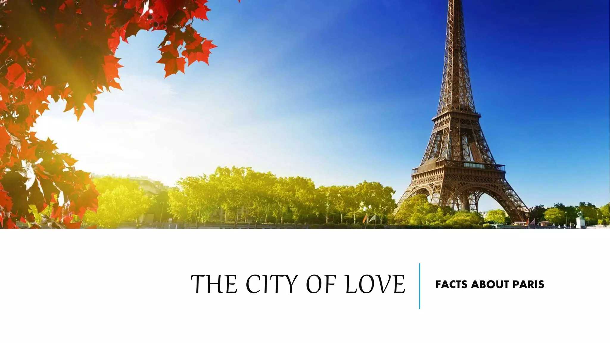 THE CITY OF LOVE FACTS ABOUT PARIS
 