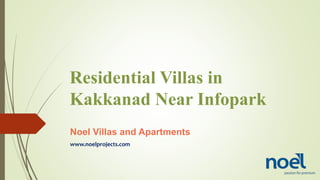Residential Villas in
Kakkanad Near Infopark
Noel Villas and Apartments
www.noelprojects.com
 