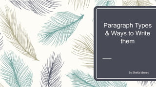 Paragraph Types
& Ways to Write
them
By Shefa Idrees
 