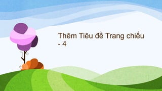 Thêm Tiêu đề Trang chiếu
- 4