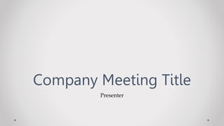 Company Meeting Title
Presenter
 