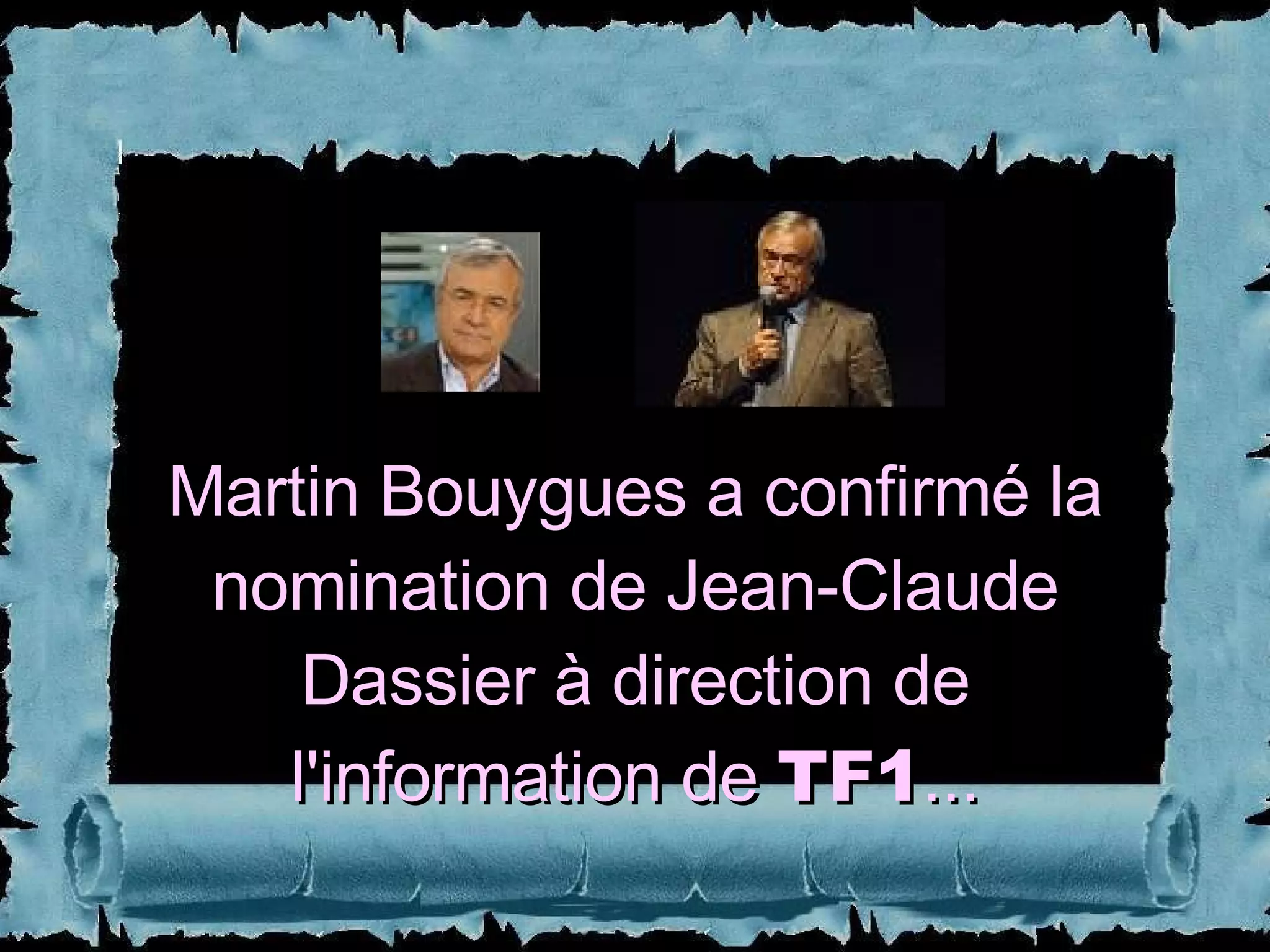 Martin Bouygues a confirmé la nomination de Jean-Claude Dassier à direction de l'information de  TF1 ... 