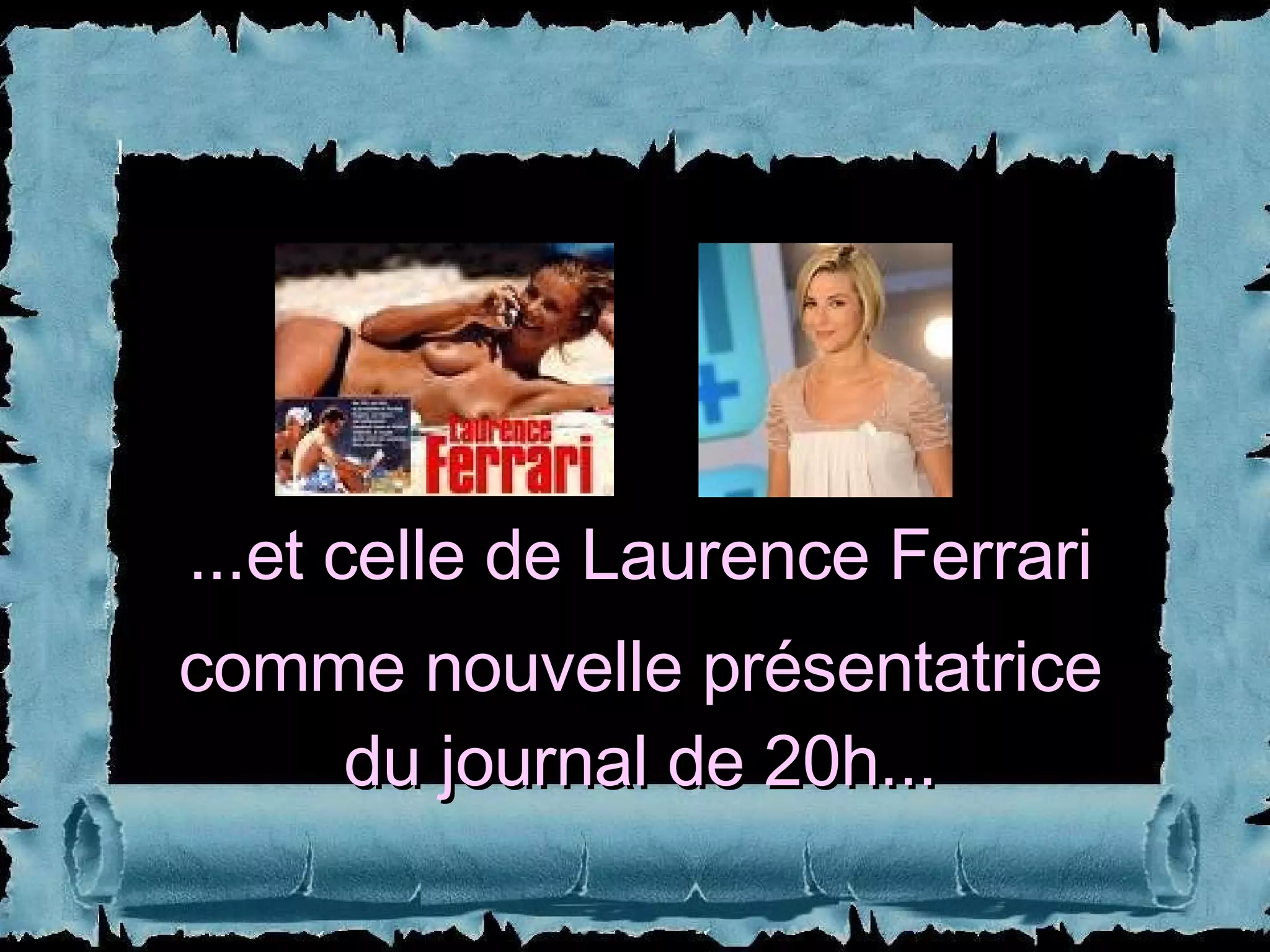 ...et celle de Laurence Ferrari comme nouvelle présentatrice du journal de 20h... 