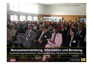 Bayerische Landesanstalt fürBayerische Landesanstalt für
Weinbau und GartenbauWeinbau und Gartenbau
Bewusstseinsbildung, Information und Beratung
Qualifizierungsmaßnahmen, Weintourismustag, Symposien, Workshops etc.
Bewusstseinsbildung, Information und Beratung
Qualifizierungsmaßnahmen, Weintourismustag, Symposien, Workshops etc.
 