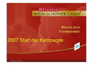 Bayerische Landesanstalt fürBayerische Landesanstalt für
Weinbau und GartenbauWeinbau und Gartenbau
2007 Start der Kampagne2007 Start der Kampagne2007 Start der Kampagne2007 Start der Kampagne
 