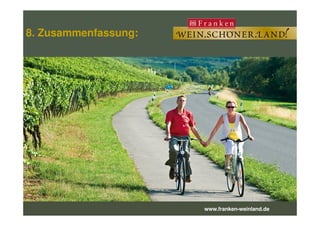 8. Zusammenfassung:8. Zusammenfassung:
www.franken-weinland.de
 