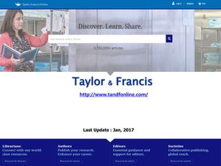 Taylor & Francis
http://www.tandfonline.com/
Last Update : Jan, 2017
 