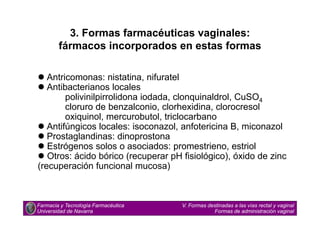  Antricomonas: nistatina, nifuratel
 Antibacterianos locales
polivinilpirrolidona iodada, clonquinaldrol, CuSO4
cloruro ...