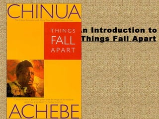 An Introduction to
Things Fall Apart
 