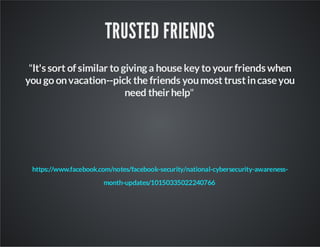 TRUSTED FRIENDS
"It'ssort ofsimilar to givinga house key to yourfriendswhen
you go onvacation--pick the friends youmost tr...