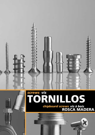 screws vis

TORNILLOS
        chipboard screws vis à bois
                    ROSCA MADERA
 