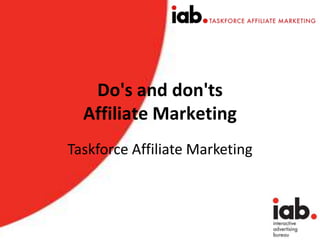 Do's and don'ts Affiliate Marketing ,[object Object],Taskforce Affiliate Marketing,[object Object]