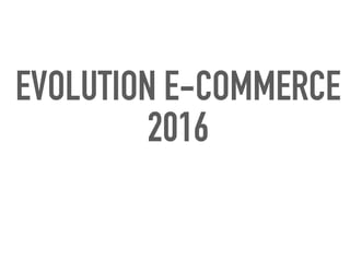 EVOLUTION E-COMMERCE
2016
 