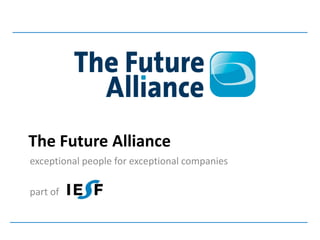 The Future Alliance
exceptional people for exceptional companies

part of
 