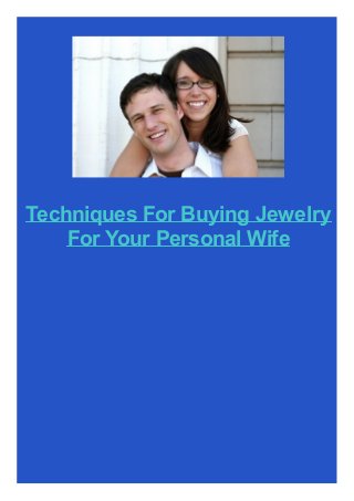Techniques For Buying Jewelry
For Your Personal Wife
 