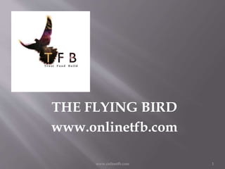 www.onlinetfb.com 1
THE FLYING BIRD
www.onlinetfb.com
 