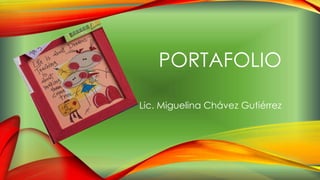 PORTAFOLIO
Lic. Miguelina Chávez Gutiérrez
 