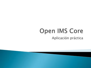 Open IMS CoreAplicación práctica